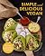 Simple and Delicious Vegan:...