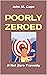 Poorly Zeroed: A Net Zero Travesty (Net Zero Policy Disaster Book 1)