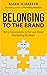 Belonging to the Brand: Why Community is the Last Great Marketing Strategy