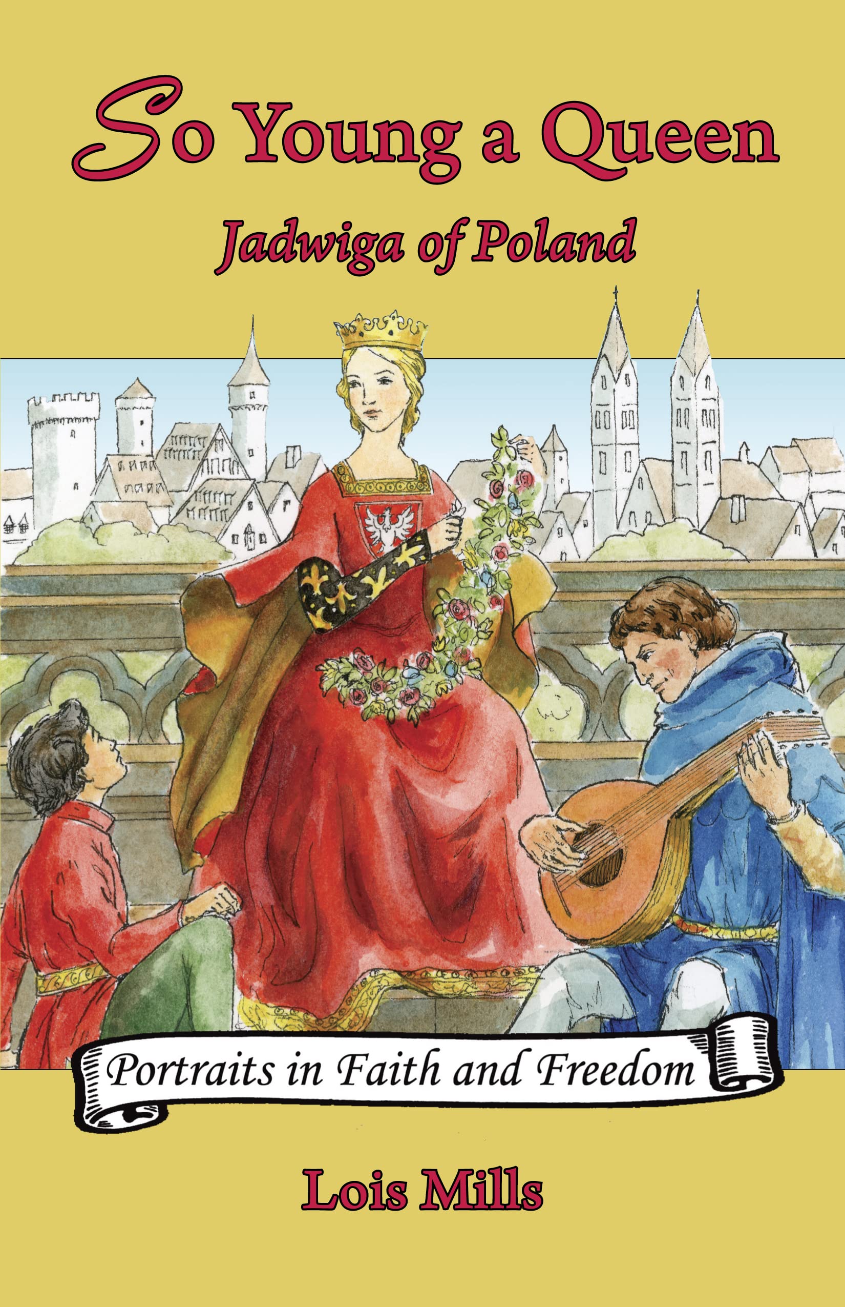 So Young a Queen: Jadwiga of Poland (Volume 1) (Portraits in Faith and Freedom, Set 2: Polish Advocates of Hope and Nationhood)