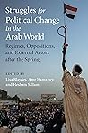 Struggles for Political Change in the Arab World: Regimes, Oppositions, and External Actors after the Spring Book cover for Struggles for Political Change in the Arab World: Regimes, Oppositions, and External Actors after the Spring