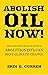 Abolish Oil Now!: Abolition...