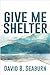 Give Me Shelter by David B. Seaburn
