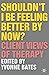 Shouldn't I Be Feeling Better By Now?: Client Views Of Therapy