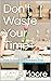 Don't Waste Your Time: How ...
