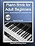 Piano Book for Adult Beginners Level 2 - Advanced Beginner to Intermediate Piano - How to Play Famous Piano Sheet Music (like the Moonlight Sonata), Chords, Music Theory (Book & Streaming Videos)