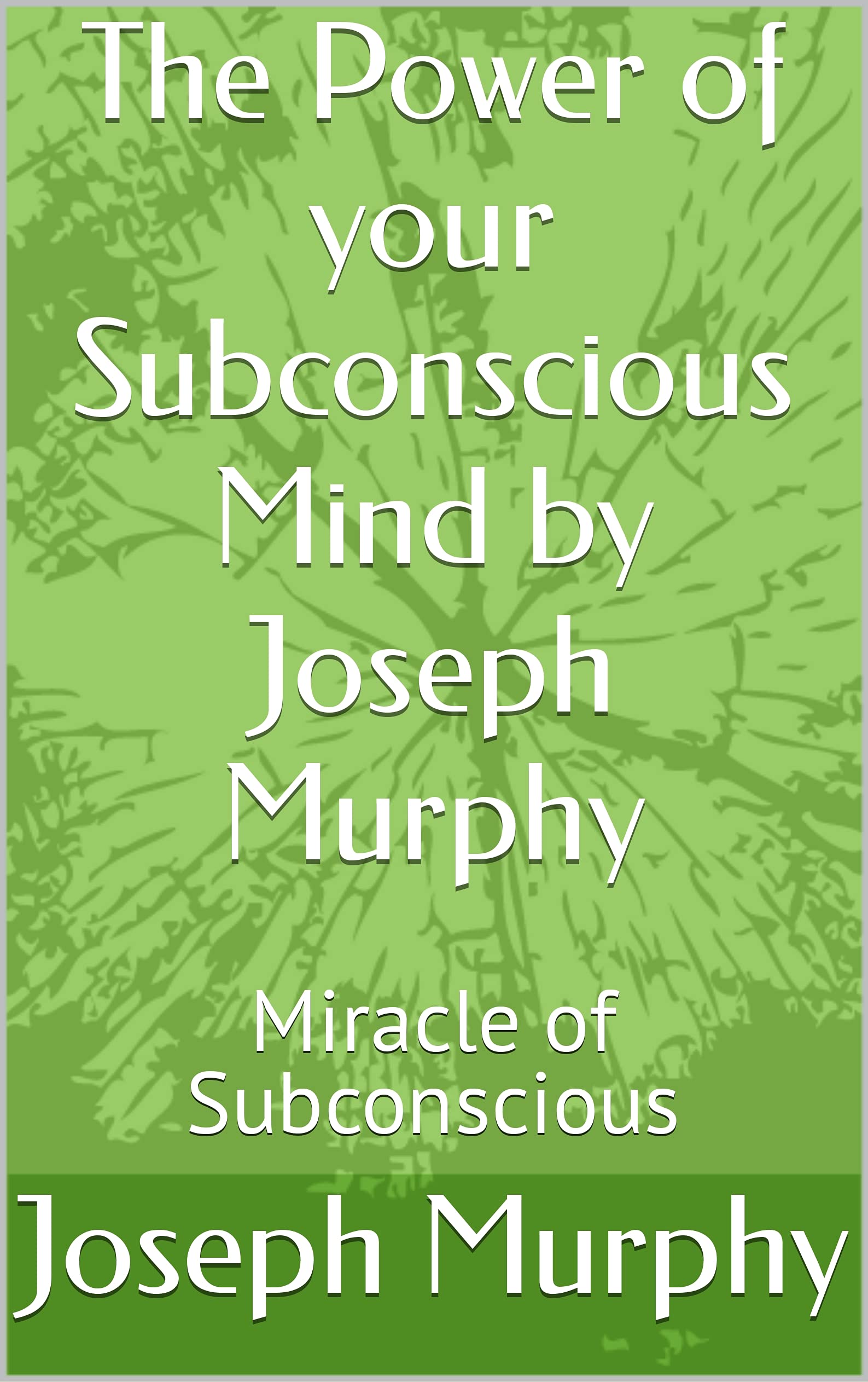 The Power of your Subconscious Mind by Joseph Murphy: Miracle of Subconscious