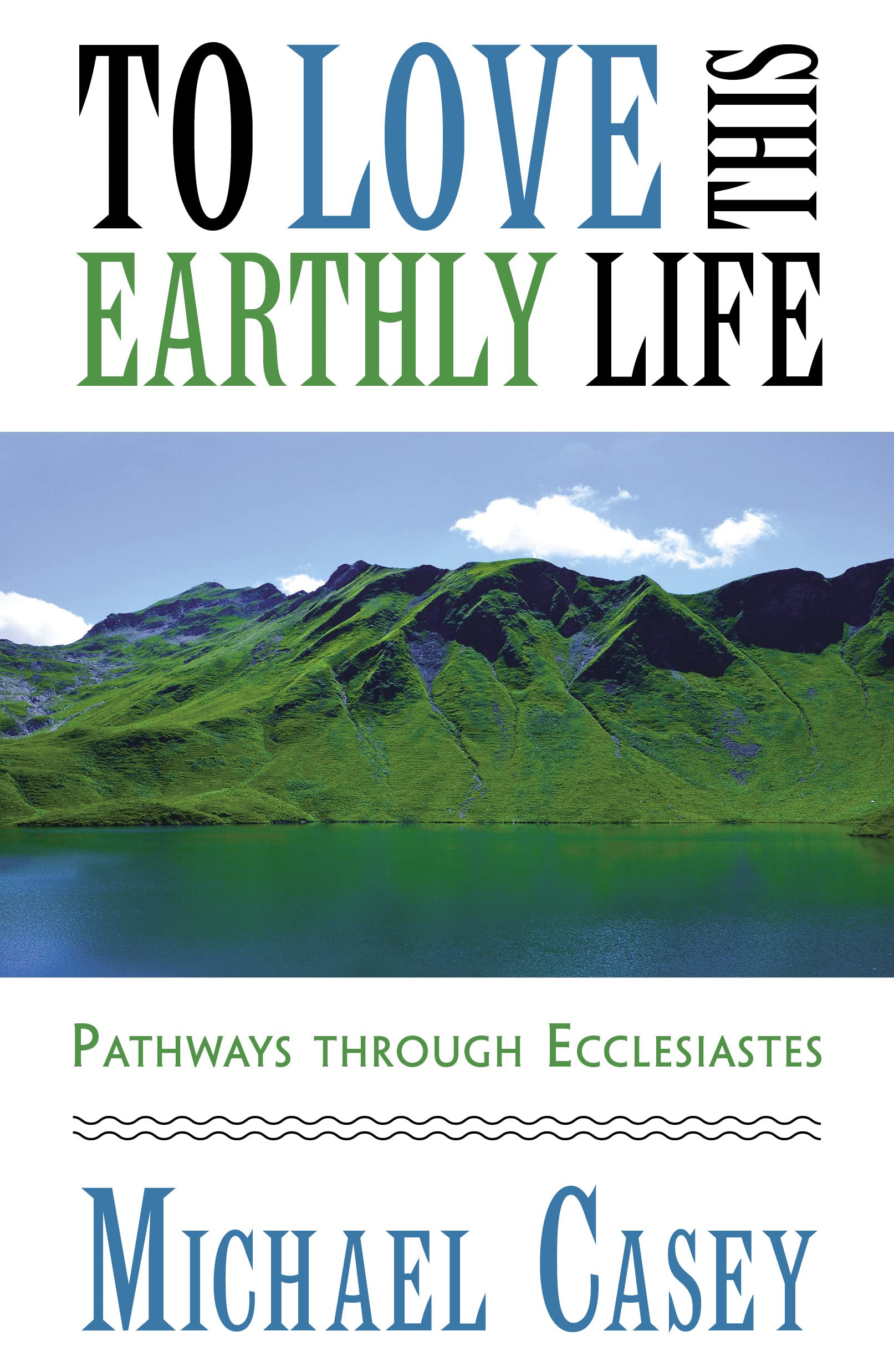 To Love This Earthly Life: Pathways through Ecclesiastes (Kindle Edition)