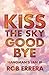 Kiss The Sky Goodbye: Hangm...