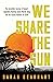 We Share the Sun by Sarah Gearhart