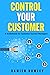 Control Your Customer by Damien Howley