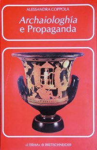 Archaiologhía e propaganda: I Greci, Roma e l'Italia