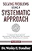 SOLVING PROBLEMS USING A SYSTEMATIC APPROACH : A Competency-Based Approach that Integrates Problem-Solving and Conceptual Thinking Skills with Planning ... for Structured Learning Book 3041)