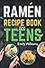 Ramen Recipe Book for Teens...