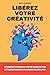 Libérez votre créativité: C...