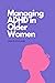 Managing ADHD in older women by Amelia Williams