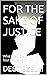FOR THE SAKE OF JUSTICE: Wh...