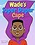 Wade's Super Duper Cape: an engaging children's book about empowerment, accountability, self-love, and confidence.