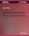 Arduino Microcontroller Processing for Everyone! Third Edition (Synthesis Lectures on Digital Circuits & Systems)
