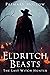 Eldritch Beasts: The Last Witch Hunter (Eldritch Beasts, #3)
