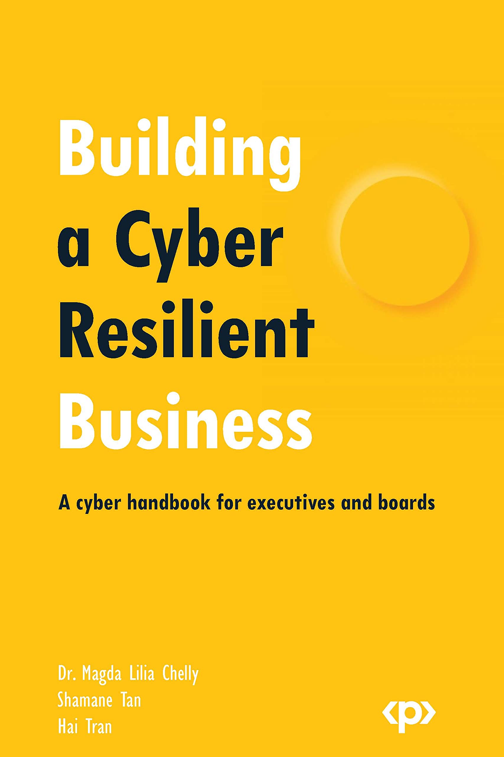 Building a Cyber Resilient Business: A cyber handbook for executives and boards (Kindle Edition)