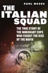 The Italian Squad: The True Story of the Immigrant Cops Who Fought the Rise of the Mafia The Italian Squad: The True Story of the Immigrant Cops Who Fought the Rise of the Mafia