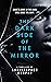 The Dark Side of the Mirror...