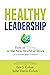 Healthy Leadership by Lee J. Colan