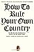 How to Rule Your Own Countr...