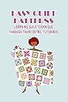 Easy Quilt Patterns: Learning Quilt Technique Through These Detail Tutorials Easy Quilt Patterns: Learning Quilt Technique Through These Detail Tutorials