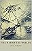 The War Of The Worlds: The Original 1898 Classic (Illustrated)
