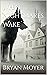 When Nightmares Wake by Bryan Moyer When Nightmares Wake by Bryan Moyer