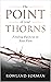 The Point of Your Thorns: Finding Purpose in Your Pain (The Point of Your Thorns Series)