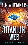 Titanium Web (Georgia Steele Thrillers #2) Titanium Web (Georgia Steele Thrillers #2)