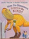 How Do Dinosaurs Learn to Be Kind? How Do Dinosaurs Learn to Be Kind?
