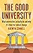 The Good University: What Universities Actually Do and Why it’s Time for Change