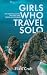 Girls Who Travel Solo: The ...