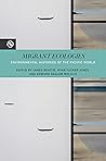 Migrant Ecologies: Environmental Histories of the Pacific World (Perspectives on the Global Past) Migrant Ecologies: Environmental Histories of the Pacific World (Perspectives on the Global Past)