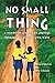 No Small Thing: A Memoir of Uncommon Courage Through the Liberian Civil Wars