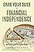 Grab Your Slice of Financial Independence
