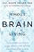 Whole Brain Living: The Anatomy of Choice and the Four Characters That Drive Our Life