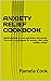 ANXIETY RELIEF COOKBOOK: Nu...