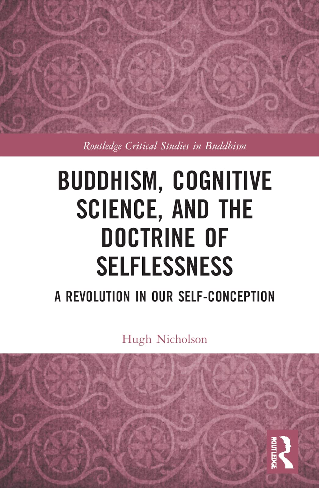 Buddhism, Cognitive Science, and the Doctrine of Selflessness (Routledge Critical Studies in Buddhism)