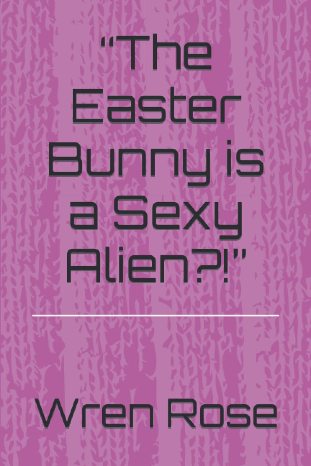 “The Easter Bunny is a Sexy Alien?!” (Paperback)