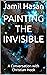 Painting the Invisible: A C...