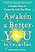 Awaken a Better You: 4 Simple Steps to Create the Life You Want