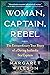 Woman, Captain, Rebel: The ...