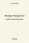 BAROQUE METAPHYSICS: STUDIES ON FRANCISCO SUÁREZ
