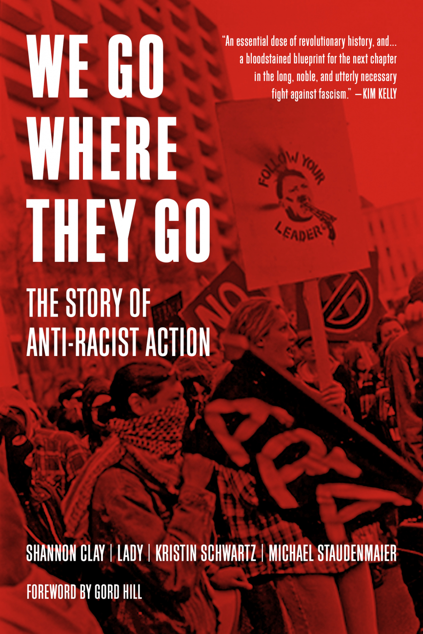 We Go Where They Go: The Story of Anti-Racist Action (Paperback)