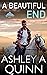 A Beautiful End by Ashley A. Quinn